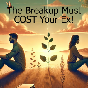 The Breakup Should COST Your Ex