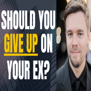 Should You Give Up On Getting Your Ex Back?