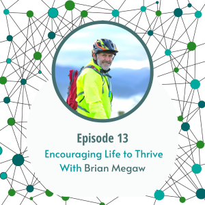 Encouraging Life to Thrive - with Brian Megaw