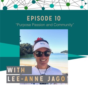 Lee-Anne Jago - Purpose, Passion and Community