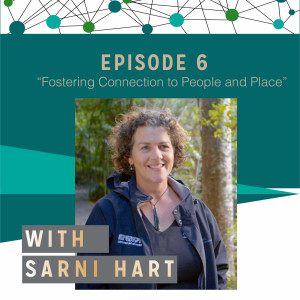 Sarni Hart - Fostering Connection to People and Place