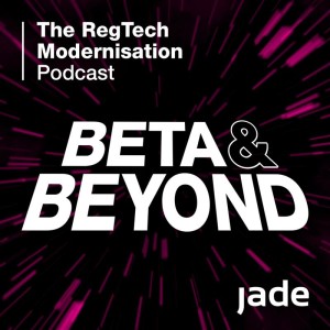 Ep 1: Beta and Beyond - An introduction to The RegTech Modernisation Podcast