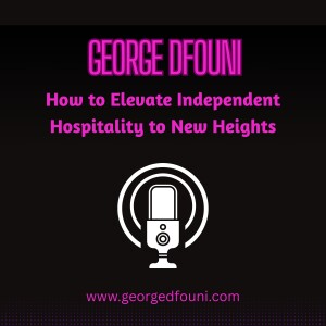 George Dfouni - How to Elevate Independent Hospitality to New Heights