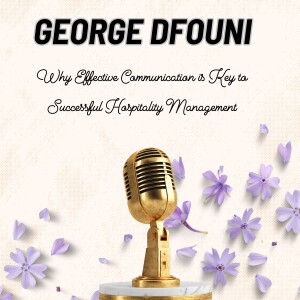 George Dfouni - Why Effective Communication is Key to Successful Hospitality Management