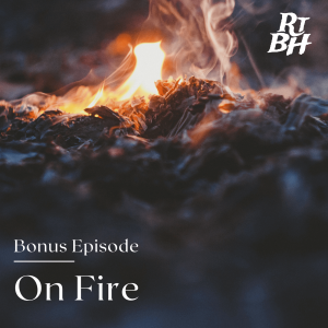 Episode 9 - Surprise Bonus! - On Fire