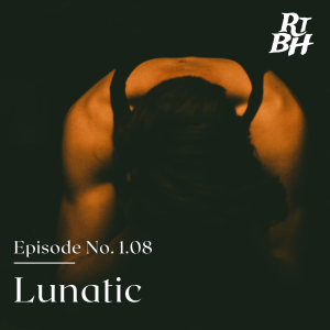 Episode 12 - S1E8 Lunatic