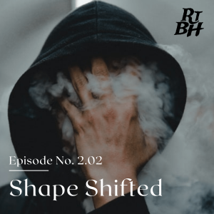 Episode 20 - S2E2 Shape Shifted