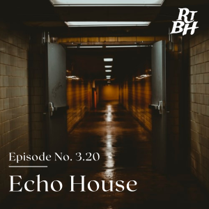 Episode 54 - S3E20 Echo House