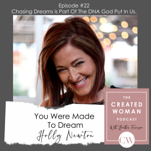 #22 Holly Newton: Chasing Dreams is Part Of The DNA God Put In Us