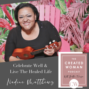 #23 Nadine Matthews: Celebrate Well & Live The Healed Life