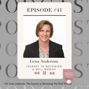 #41 Gena Anderson: The Journey to Becoming The Well Woman