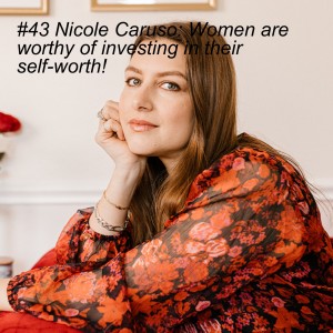 #43 Nicole Caruso: Women Are Worthy of Investing in Their Self-Worth!