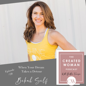 #28 Bekah Self: When Your Dreams Take a Detour