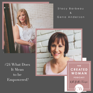 #24 What Does It Mean To Be Empowered? Gena Anderson & Stacy Barbeau