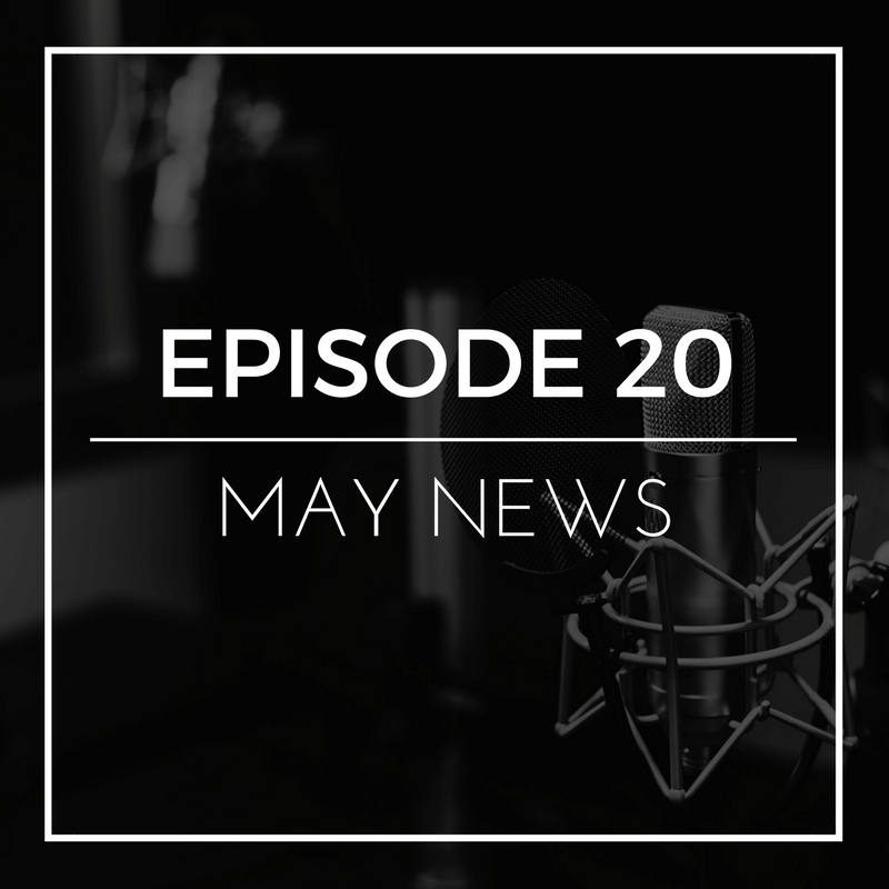 Episode 20: May News