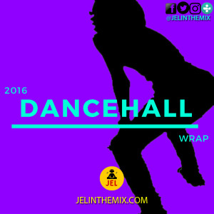2016 DANCEHALL WRAP | PRESENTED BY DJ JEL 