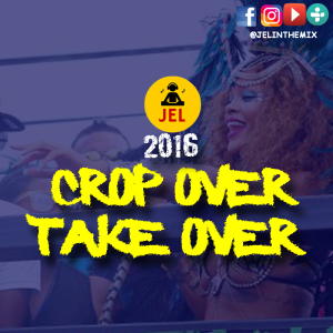 2016 CROP OVER TAKE OVER | PRESENTED BY DJ JEL 
