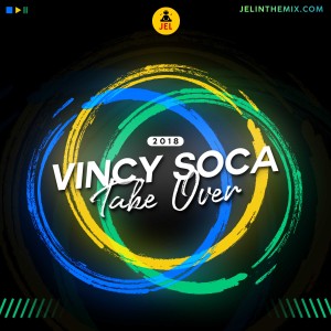 2018 VINCY SOCA TAKE OVER | DJ JEL 