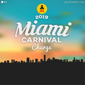 2019 MIAMI CARNIVAL CHARGE “2019 MIAMI CARNIVAL MIX” | DJ JEL