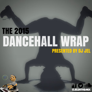 2015 DANCEHALL WRAP UP | MIXED BY DJ JEL 