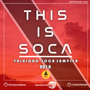 2018 THIS IS SOCA SAMPLER | DJ JEL & Live Love Soca 