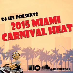 2015 MIAMI CARNIVAL HEAT | PRESENTED BY DJ JEL