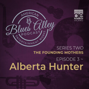 Blues Alley - The Founding Mothers - Alberta Hunter