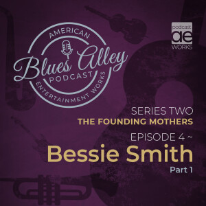 Blues Alley - The Founding Mothers - Bessie Smith - Part 1