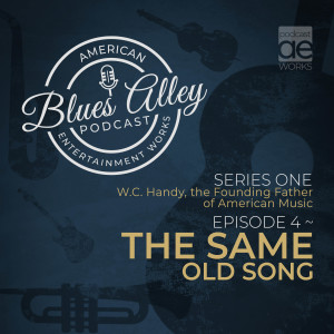 W.C. Handy, the Founding Father of American Music EP 4 – The Same Old Song