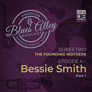 Blues Alley - The Founding Mothers - Bessie Smith - Part 2