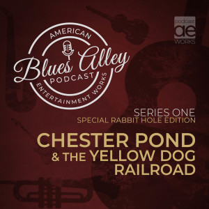Blues Alley Special Rabbit Hole Edition – Chester Pond and the Yellow Dog Railroad