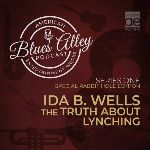 Blues Alley Special Rabbit Hole Edition – Ida B Wells – The Truth About Lynching
