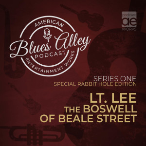 Blues Alley Special Rabbit Hole Edition – Lt. Lee – The Boswell of Beale Street