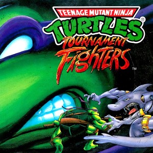 Episode 120 - Teenage Mutant Ninja Turtles Tournament Fighters