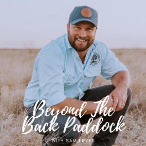 Beyond The Back Paddock with Sam Fryer