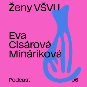 Ženy VŠVU 06: Eva Cisárová-Mináriková