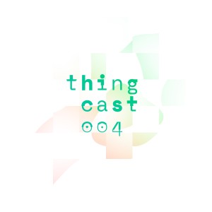 Thingcast 4