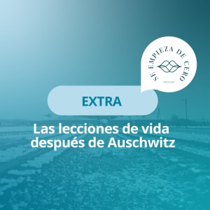 Extra: Las lecciones de vida después de Auschwitz