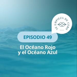 Episodio 49: El Océano Rojo y el Océano Azul