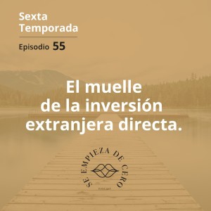 Episodio 55: El muelle de la inversión extranjera directa