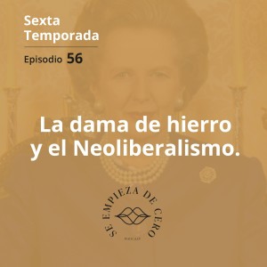 Episodio 56: La dama de hierro y el Neoliberalismo