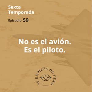 Episodio 59: No es el avión. Es el piloto