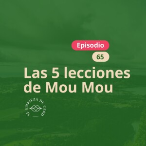 Episodio 65: Las 5 lecciones de Mou Mou