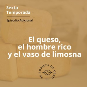 Adicional: El queso, el hombre rico y el vaso de limosna