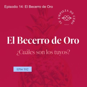 Episodio 14: El Becerro de Oro