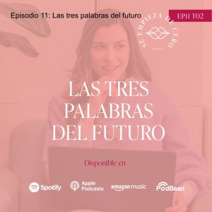 Episodio 11: Las tres palabras del futuro