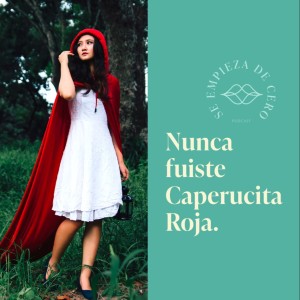 Episodio 29: Nunca fuiste Caperucita Roja