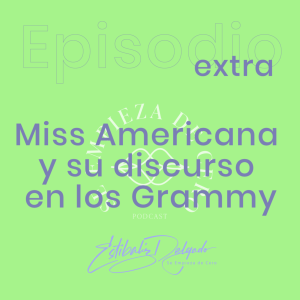 Extra: Miss Americana y su discurso en Los Grammy