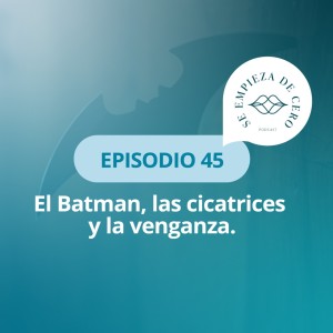 Episodio 45: El Batman, las cicatrices y la venganza