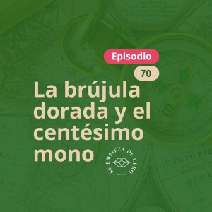 Episodio 70: La brújula dorada y el centésimo mono